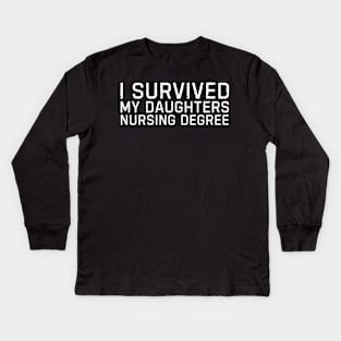 i survived my daughters nursing degree Nurse master degree gift Kids Long Sleeve T-Shirt